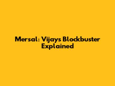 Mersal: Vijay's Blockbuster Explained