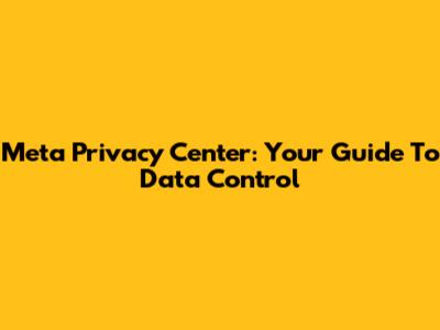Meta Privacy Center: Your Guide To Data Control
