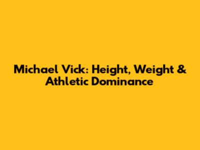 Michael Vick: Height, Weight & Athletic Dominance