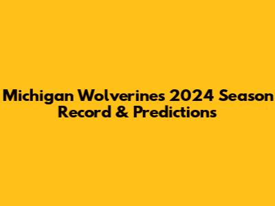 Michigan Wolverines 2024 Season Record & Predictions