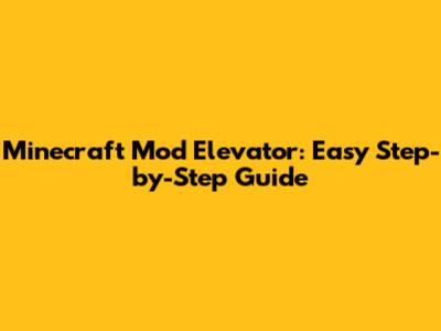 Minecraft Mod Elevator: Easy Step-by-Step Guide