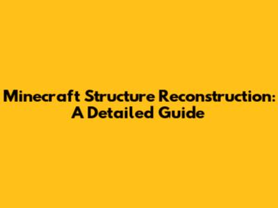 Minecraft Structure Reconstruction: A Detailed Guide