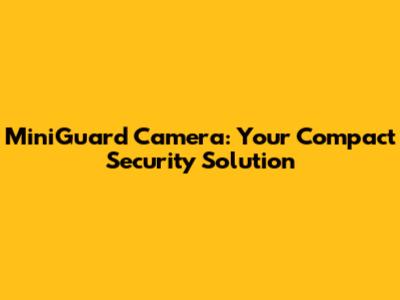 MiniGuard Camera: Your Compact Security Solution