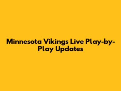Minnesota Vikings Live Play-by-Play Updates