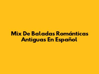 Mix De Baladas Románticas Antiguas En Español
