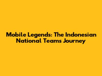 Mobile Legends: The Indonesian National Team's Journey