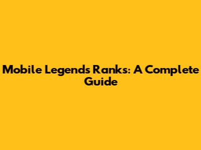 Mobile Legends Ranks: A Complete Guide