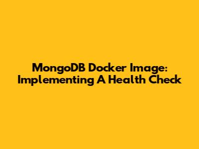 MongoDB Docker Image: Implementing A Health Check
