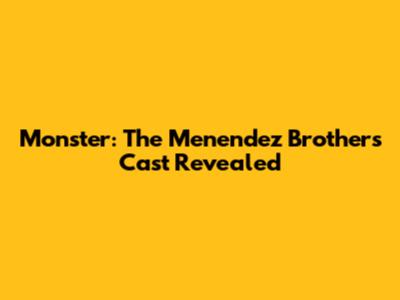 Monster: The Menendez Brothers Cast Revealed
