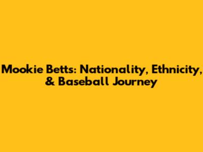 Mookie Betts: Nationality, Ethnicity, & Baseball Journey