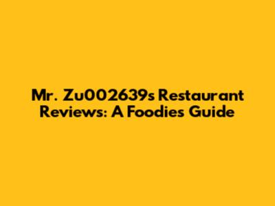 Mr. Zu002639's Restaurant Reviews: A Foodie's Guide
