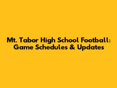 Mt. Tabor High School Football: Game Schedules & Updates