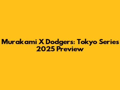 Murakami X Dodgers: Tokyo Series 2025 Preview