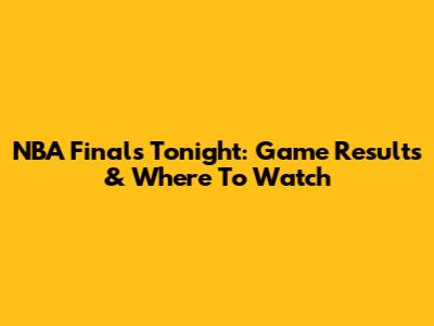 NBA Finals Tonight: Game Results & Where To Watch