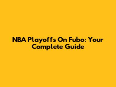 NBA Playoffs On Fubo: Your Complete Guide