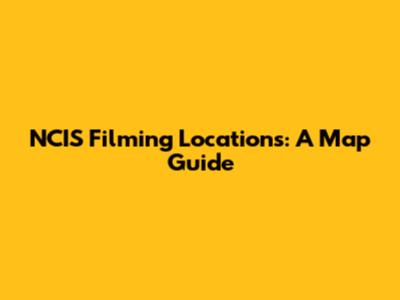NCIS Filming Locations: A Map Guide