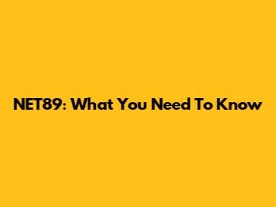 NET89: What You Need To Know