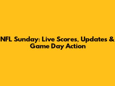 NFL Sunday: Live Scores, Updates & Game Day Action