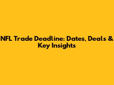 NFL Trade Deadline: Dates, Deals & Key Insights