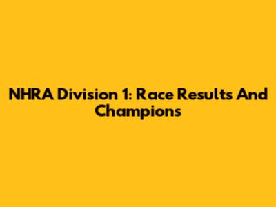 NHRA Division 1: Race Results And Champions