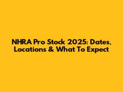NHRA Pro Stock 2025: Dates, Locations & What To Expect