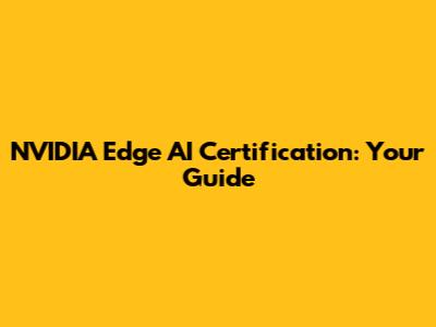 NVIDIA Edge AI Certification: Your Guide