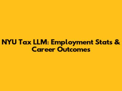NYU Tax LLM: Employment Stats & Career Outcomes