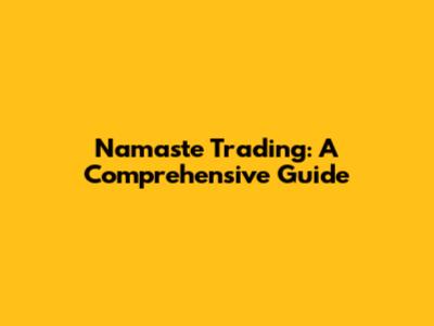 Namaste Trading: A Comprehensive Guide