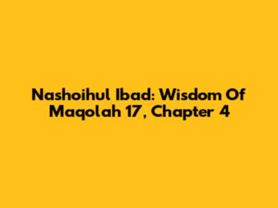 Nashoihul Ibad: Wisdom Of Maqolah 17, Chapter 4