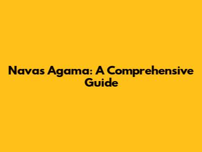 Navas Agama: A Comprehensive Guide