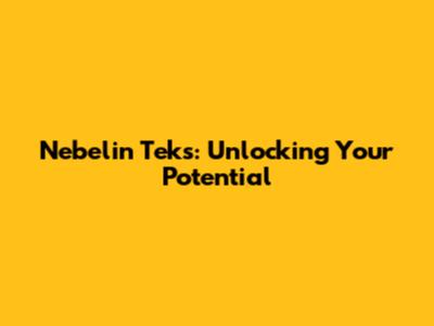 Nebelin Teks: Unlocking Your Potential