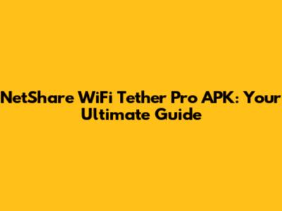 NetShare WiFi Tether Pro APK: Your Ultimate Guide