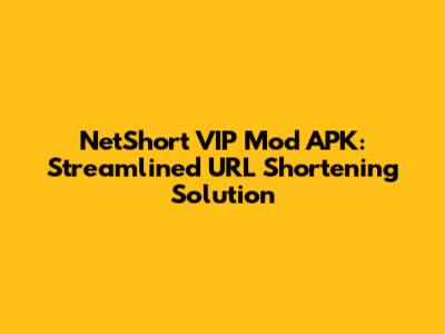 NetShort VIP Mod APK: Streamlined URL Shortening Solution
