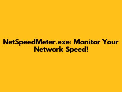 NetSpeedMeter.exe: Monitor Your Network Speed!