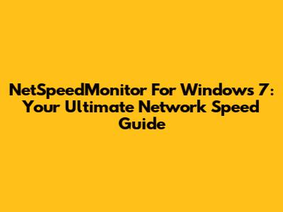 NetSpeedMonitor For Windows 7: Your Ultimate Network Speed Guide