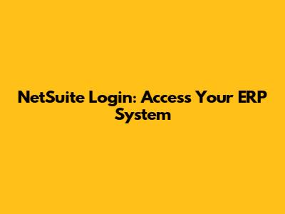 NetSuite Login: Access Your ERP System