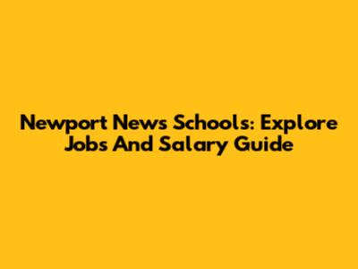 Newport News Schools: Explore Jobs And Salary Guide