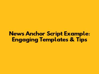 News Anchor Script Example: Engaging Templates & Tips