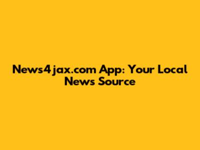 News4jax.com App: Your Local News Source