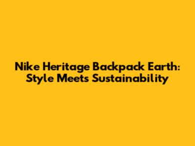 Nike Heritage Backpack Earth: Style Meets Sustainability