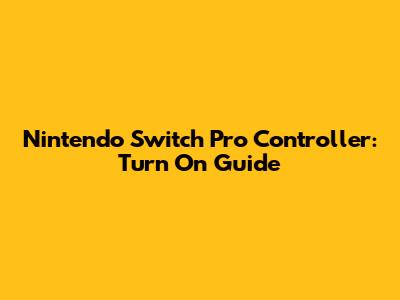 Nintendo Switch Pro Controller: Turn On Guide