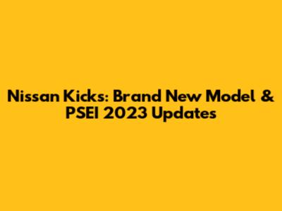 Nissan Kicks: Brand New Model & PSEI 2023 Updates