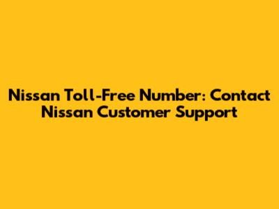 Nissan Toll-Free Number: Contact Nissan Customer Support
