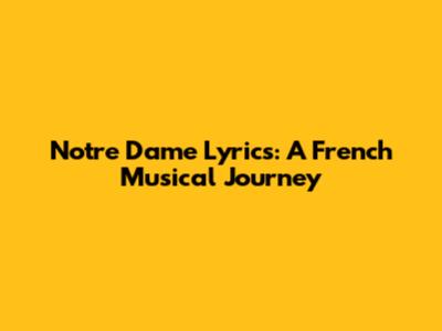 Notre Dame Lyrics: A French Musical Journey