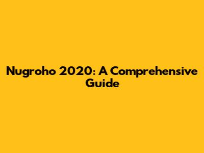 Nugroho 2020: A Comprehensive Guide