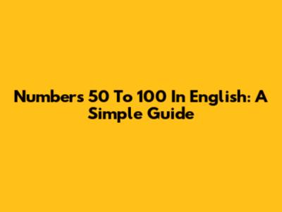Numbers 50 To 100 In English: A Simple Guide