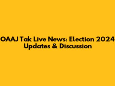 OAAJ Tak Live News: Election 2024 Updates & Discussion