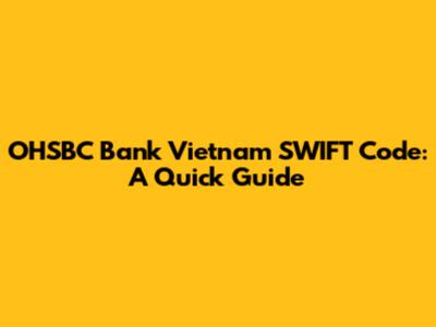 OHSBC Bank Vietnam SWIFT Code: A Quick Guide