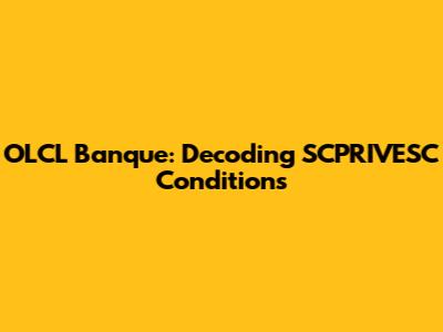 OLCL Banque: Decoding SCPRIVESC Conditions