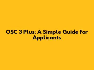 OSC 3 Plus: A Simple Guide For Applicants